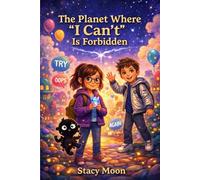 The Planet Where “I Can’t” Is Forbidden: A Story That Turns “I Can’t” Into “I’ll Try” - Through a Sparkly Adventure on Try-Again Planet