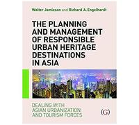 The Planning And Management Of Responsible Urban Heritage Destinations In Asia