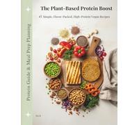 The Plant-Based Protein Boost: 45 Simple, Flavor-Packed, High-Protein Vegan Recipes