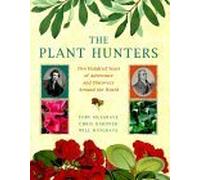 The Plant Hunters: Two Hundred Years of Adventure and Discovery Around the World
