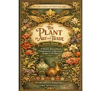 The Plant in Art and Trade by Anton Seder - Art craft version with blank back pages: A Historic Atlas of Floral Ornamentation and Decorative Design with 104 Plates