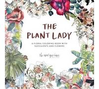 The Plant Lady: A Floral Coloring Book with Succulents and Flowers