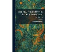 The Plant-Life of the Balkan Peninsula: A Phytogeographical Study