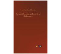 The Plant-Lore And Garden-Craft Of Shakespeare