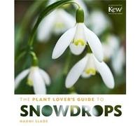 The Plant Lovers Guide to Snowdrops by Naomi Slade Naomi Slade (Auteur)