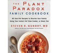 The Plant Paradox Family Cookbook: 80 One-Pot Recipes to Nourish Your Family Using Your Instant Pot, Slow Cooker, or Sheet Pan