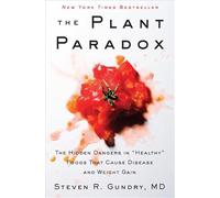The Plant Paradox : The Hidden Dangers in "Healthy" Foods That Cause Disease and Weight Gain
