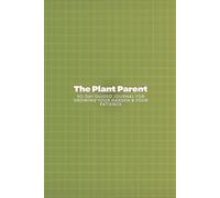 The Plant Parent: A 90-Day Guided Journal for Growing Your Garden & Your Patience