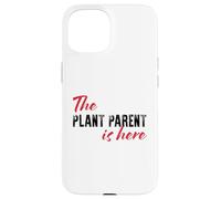 The Plant Parent is Here - Drôle Coque pour iPhone 15