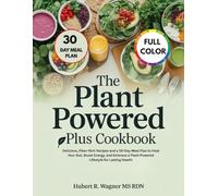 The Plant Powered Plus Cookbook Inspired By Will Bulsiewcz Md, Teaching: Delicious, Fiber-Rich Recipes and a 30-Day Meal Plan to Heal Your Gut, ... a Plant-Powered Lifestyle for Lasting Health