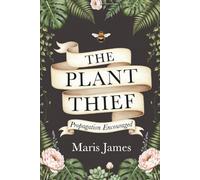 The Plant Thief: A Gardener’s Guide to Plant Propagation and Wonder