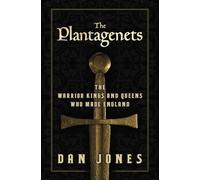 The Plantagenets: The Warrior Kings and Queens Who Made England