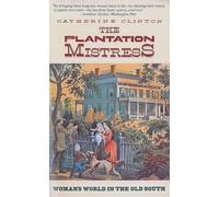 Catherine Clinton – The Plantation Mistress: Woman's World in the Old South – Random House
