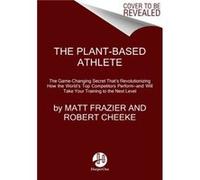 Robert Cheeke – The Plant-Based Athlete – A Game-Changing Approach to Peak Performance – Relié
