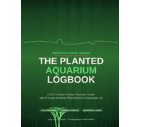 The Planted Aquarium Logbook: A CO2, Fertilizer & Water Parameter Tracker with EI Dosing Schedule, Plant Inventory & Aquascape Log for Freshwater Plant Keepers