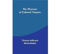 The Planters of Colonial Virginia - Thomas Jefferson Wertenbaker - Alpha Editions - Livre en Anglais Thomas Jefferson WertenbakerThomas Jefferson Wertenbaker (Auteur)