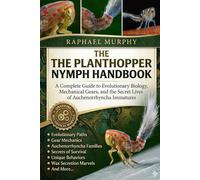 THE PLANTHOPPER NYMPH HANDBOOK: A Complete Guide to Evolutionary Biology, Mechanical Gears, and the Secret Lives of Auchenorrhyncha Immatures