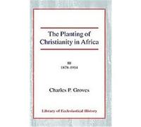 The Planting of Christianity in Africa III Charles Pelham Groves (Auteur)