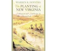 The Planting of New Virginia, Creating the North American Landscape Series Warren R. Hofstra (Auteur)