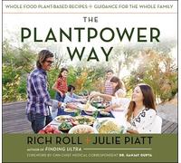 The Plantpower Way: Whole Food Plant-Based Recipes and Guidance for The Whole Family