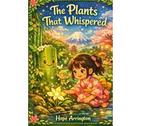 The Plants That Whispered: A Greenery Day Story | Greenery Day Books for Kids | Japanese Cultural Holiday Books for Boys & Girls | Nature & Environment Books for Ages 3-5, 6-8, 8-12