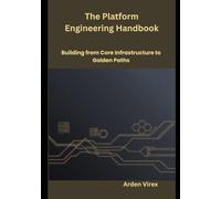 The Platform Engineering Handbook: Building from Core Infrastructure to Golden Paths