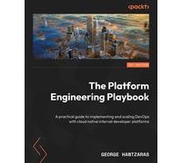 The Platform Engineering Playbook A practical guide to implementing and scaling DevOps with cloud native internal developer platforms - George Hantzaras - Packt Publishing - ebook (ePub) - Livre