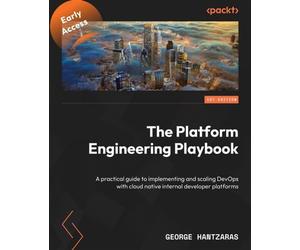 The Platform Engineering Playbook A practical guide to implementing and scaling DevOps with cloud native internal developer platforms - George Hantzaras - Packt Publishing - ebook (ePub) - Livre