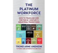 The Platinum Workforce How to Train and Hire for the 21st Century’s Industrial Transition - Trond Arne Undheim - Anthem Press - ebook (ePub) - Livre