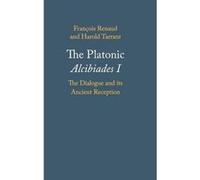 The Platonic Alcibiades I: The Dialogue and its Ancient Reception - [Version Originale] Inconnu (Auteur)