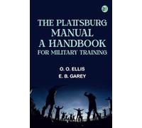 The Plattsburg Manual: A Handbook for Military Training