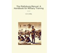 The Plattsburg Manual: A Handbook for Military Training