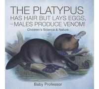 The Platypus Has Hair but Lays Eggs, and Males Produce Venom! Children's Science & Nature