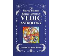 The Play of Planets, Bhava's and Aspects in Vedic Astrology