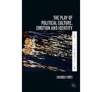 The Play Of Political Culture, Emotion And Identity