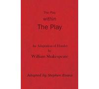 The Play within the Play: An Adaptation of Hamlet by William Shakespeare