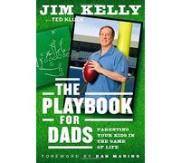 The Playbook For Dads: Parenting Your Kids In The Game Of Life