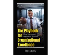 The Playbook for Organizational Excellence Leading Your Team with Values, Passion, and Purpose. - Erik Milito - Palmetto Publishing - ebook (ePub) - Livre