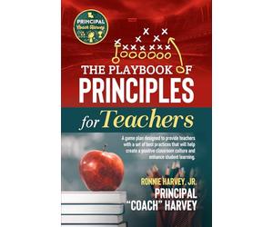 The Playbook of Principles for Teachers: A game plan designed to provide teachers with a set of best practices that will help create a positive classroom culture and enhance student learning.