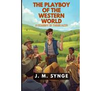The Playboy of the Western World: A Comedy in Three Acts