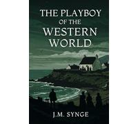 THE PLAYBOY OF THE WESTERN WORLD: A Comedy in Three Acts