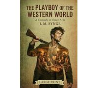 The Playboy of the Western World: A Comedy in Three Acts