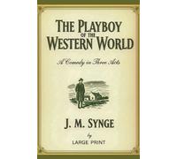 The Playboy of the Western World: A Comedy in Three Acts