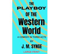 The Playboy of the Western World: A Comedy in Three Acts