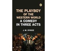 The Playboy of the Western World A Comedy in Three Acts