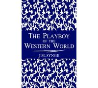 The Playboy of the Western World: A Comedy in Three Acts (Annotated)