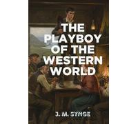 The Playboy of The Western World: A Scandalous Tale of Identity, Rebellion, and the Irish Spirit