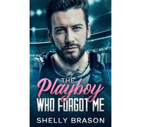 The Playboy Who Forgot Me: An enemies to lovers second chance romance