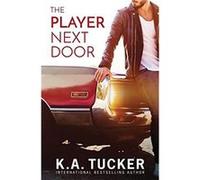 The Player Next Door by K a Tucker K a Tucker (Auteur)
