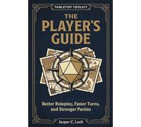 The Player’s Guide: Better Roleplay, Faster Turns, and Stronger Parties